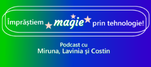 Podcast Imprastiem magie prin tehnologie